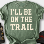 I'll Be on the Trail T-Shirt — Moss