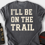 I'll Be on the Trail T-Shirt — Pepper