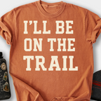I'll Be on the Trail T-Shirt — Yam