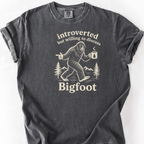 Introverted But Willing To Discuss Bigfoot T-Shirt — Pepper