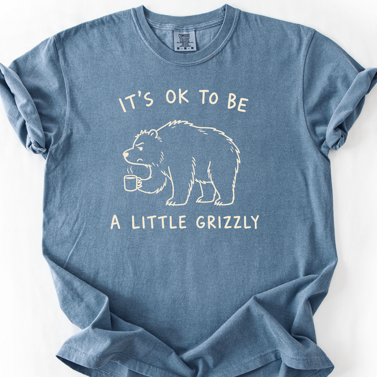 Its Ok To Be A Little Grizzly T-Shirt — Blue Jean