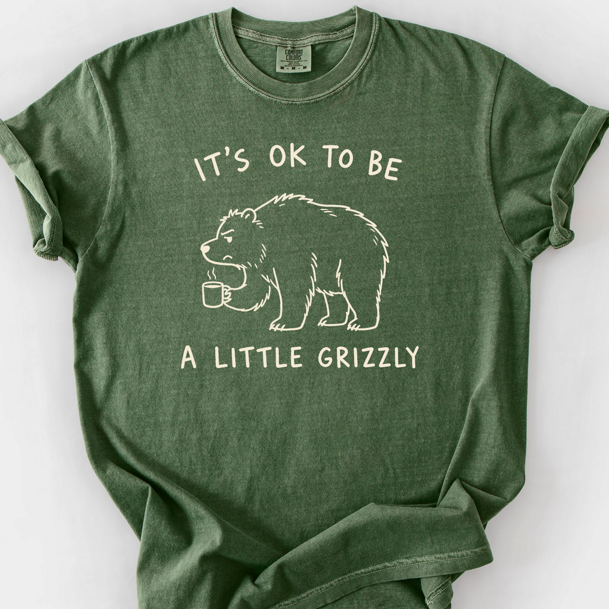 Its Ok To Be A Little Grizzly T-Shirt — Moss