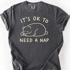 Its Ok To Need A Nap T-Shirt — Pepper