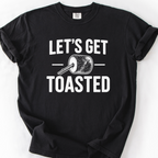 Lets Get Toasted T-Shirt — Black