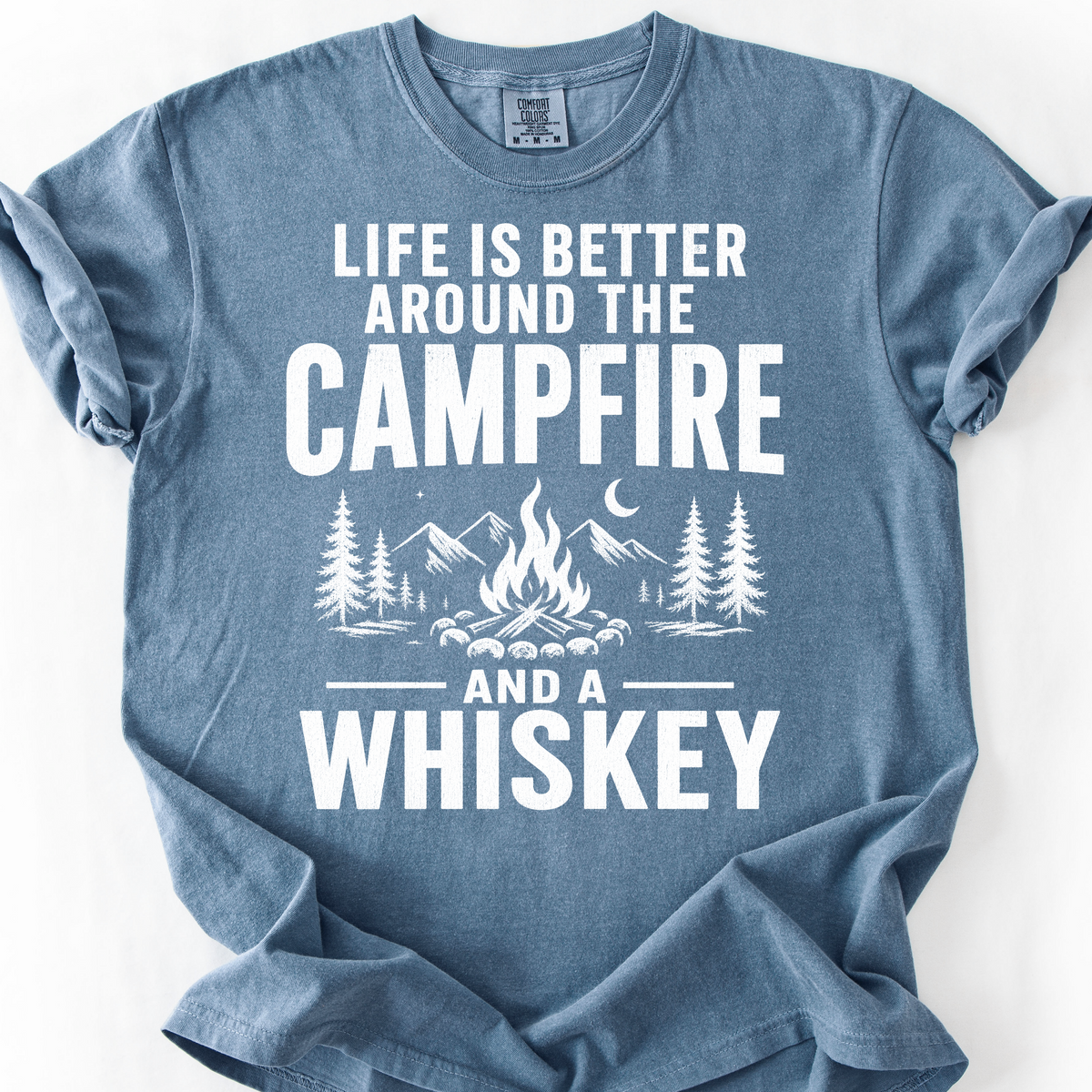 Life Is Better Around the Campfire and a Whiskey T-Shirt — Blue Jean