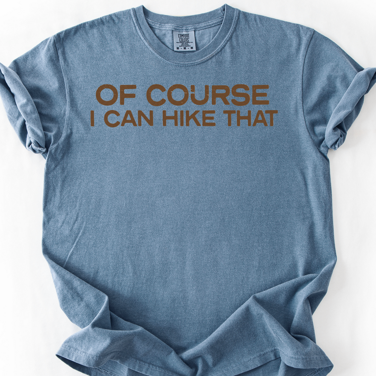 Of Course I Can Hike That T-Shirt — Blue Jean