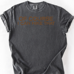 Of Course I Can Hike That T-Shirt — Pepper