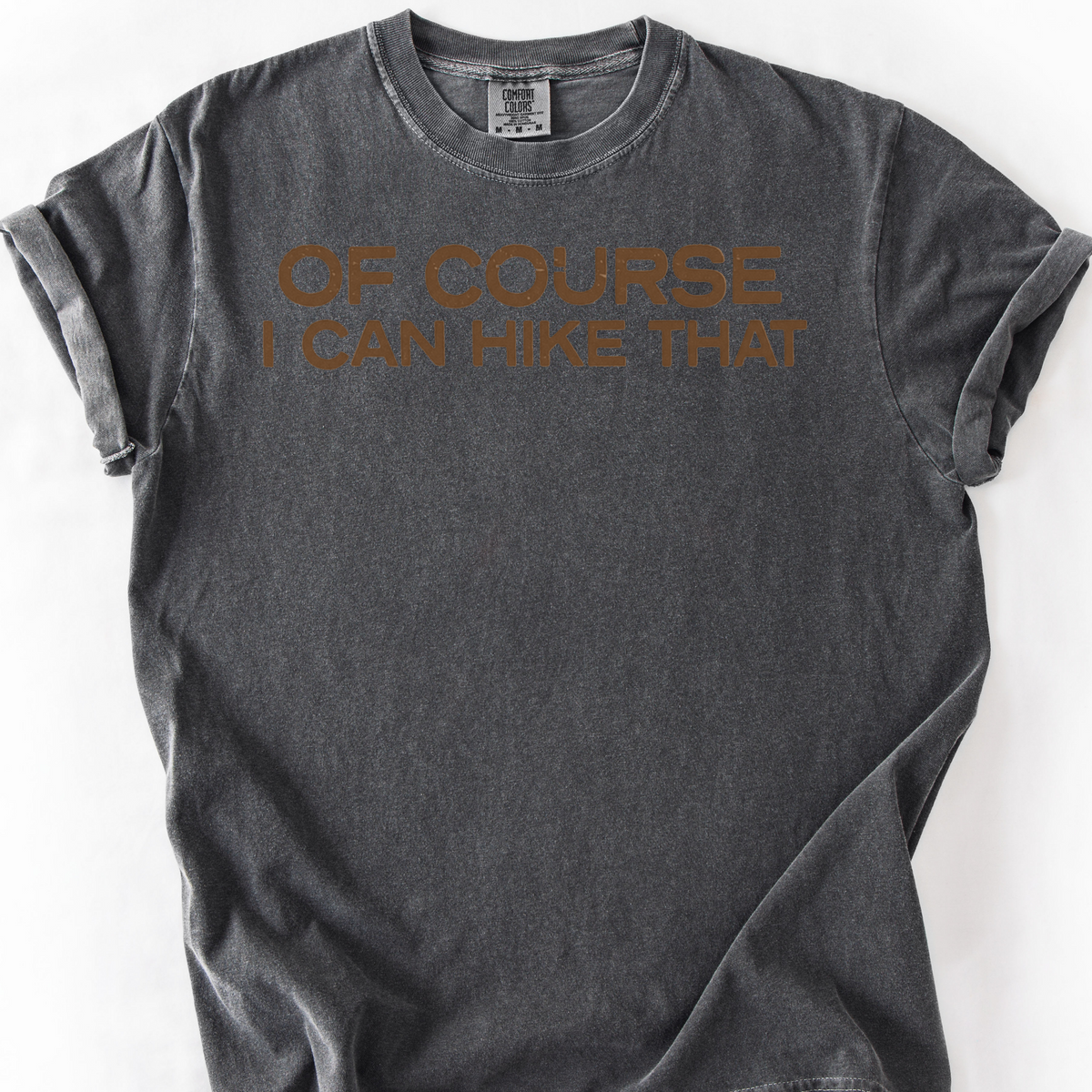 Of Course I Can Hike That T-Shirt — Pepper