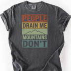 People Drain Me, Mountains Don't T-Shirt — Pepper