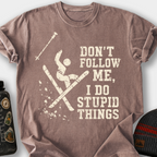 Don't Follow Me, I Do Stupid Things (Wipeout) T-Shirt — Espresso