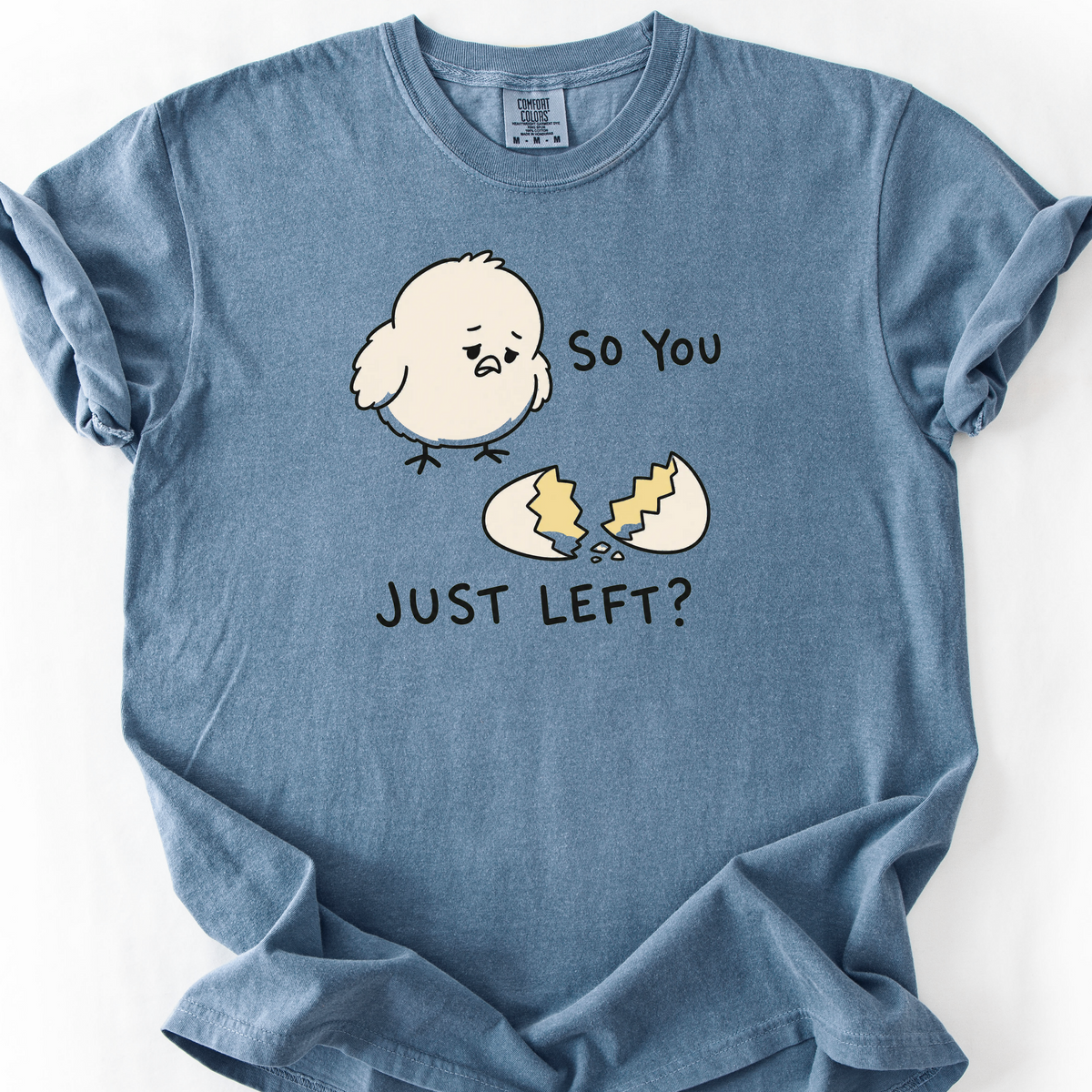 So You Just Left T-Shirt — Blue Jean