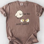 So You Just Left T-Shirt — Espresso