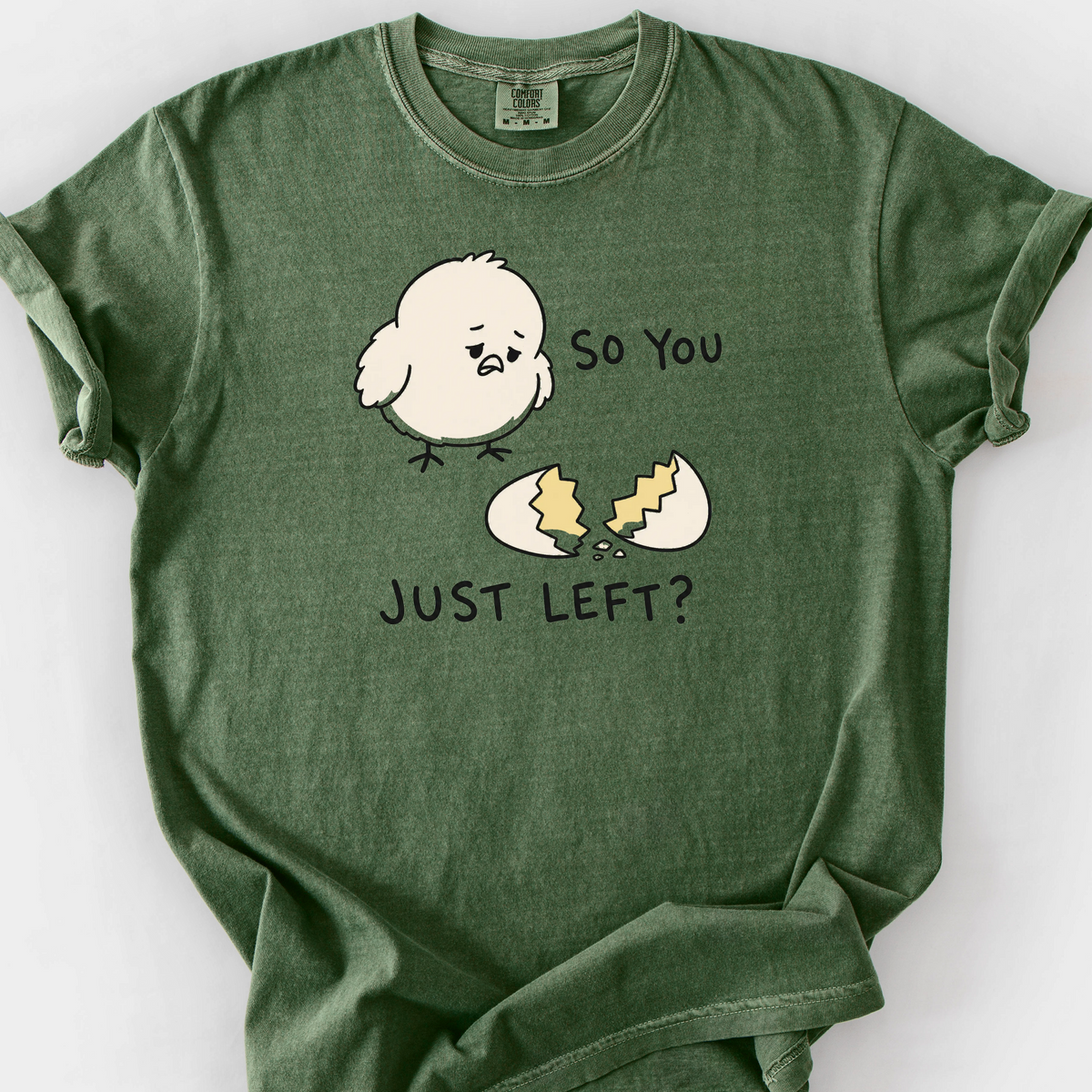 So You Just Left T-Shirt — Moss