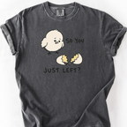 So You Just Left T-Shirt — Pepper