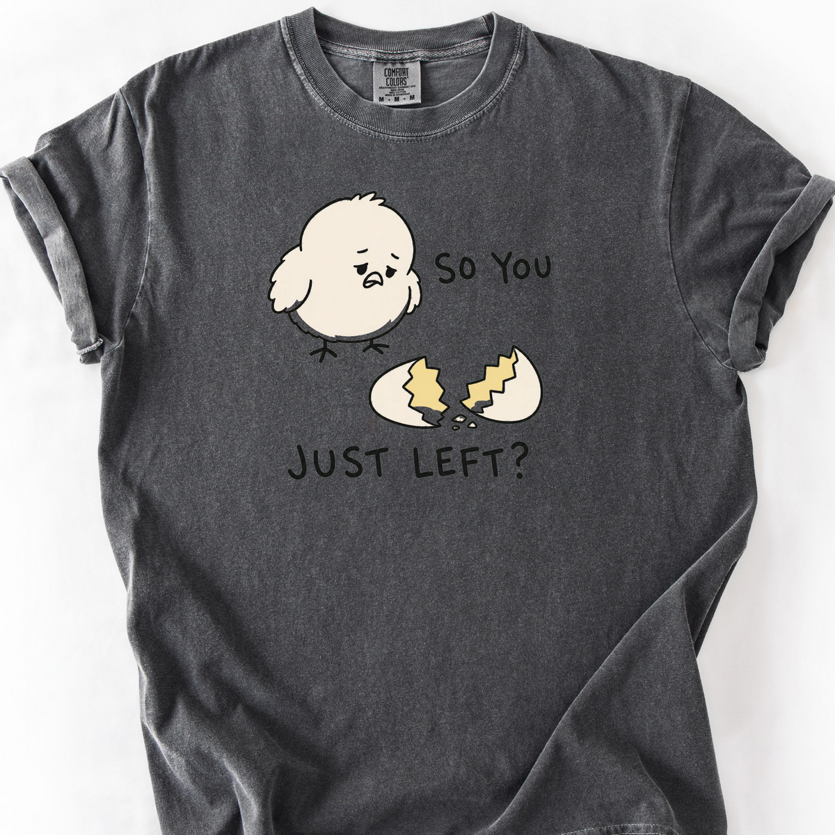 So You Just Left T-Shirt — Pepper