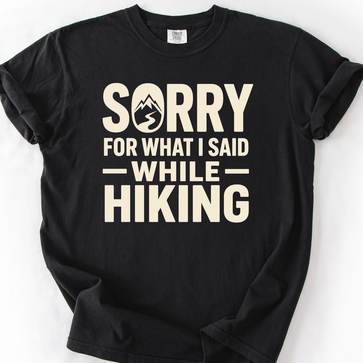 Sorry For What I Said While Hiking T-Shirt — Black