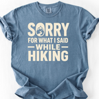 Sorry For What I Said While Hiking T-Shirt — Blue Jean