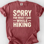 Sorry For What I Said While Hiking T-Shirt — Brick