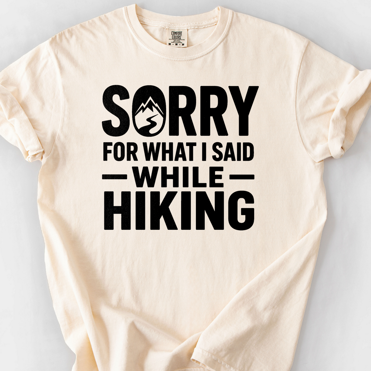 Sorry For What I Said While Hiking T-Shirt — Ivory