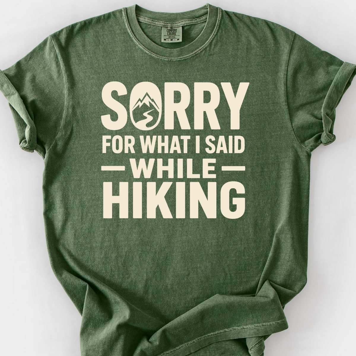 Sorry For What I Said While Hiking T-Shirt — Moss