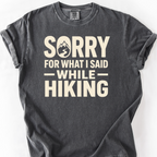 Sorry For What I Said While Hiking T-Shirt — Pepper