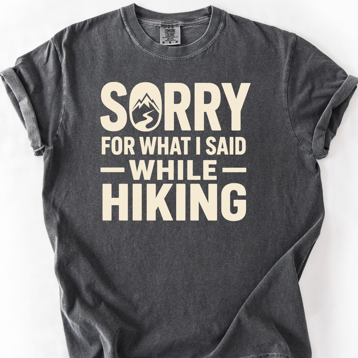 Sorry For What I Said While Hiking T-Shirt — Pepper