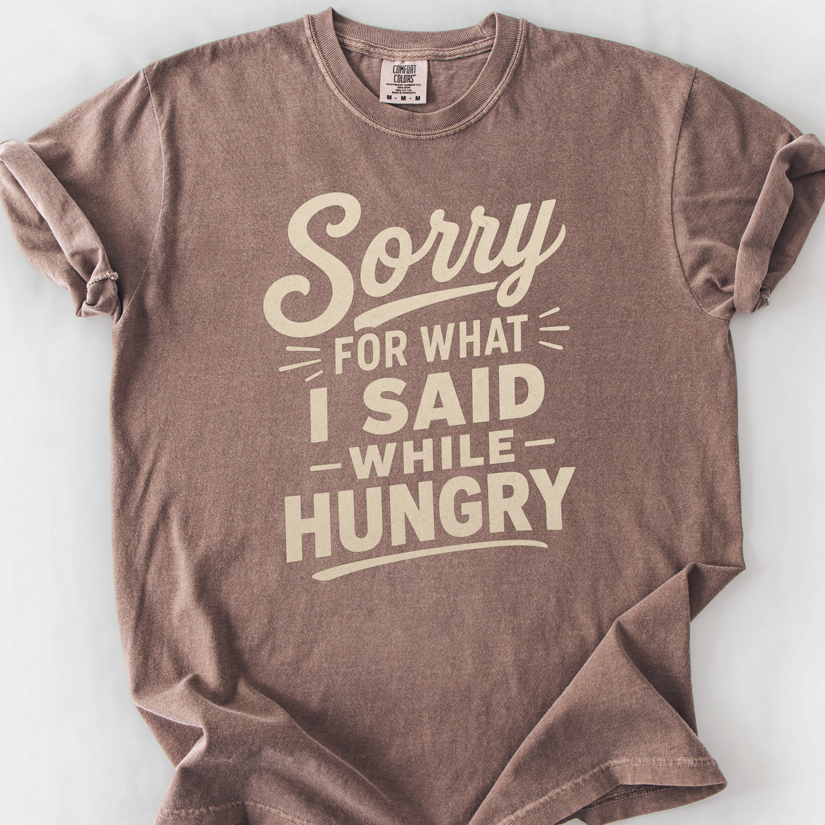 Sorry For What I Said While Hungry T-Shirt — Espresso