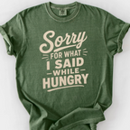 Sorry For What I Said While Hungry T-Shirt — Moss