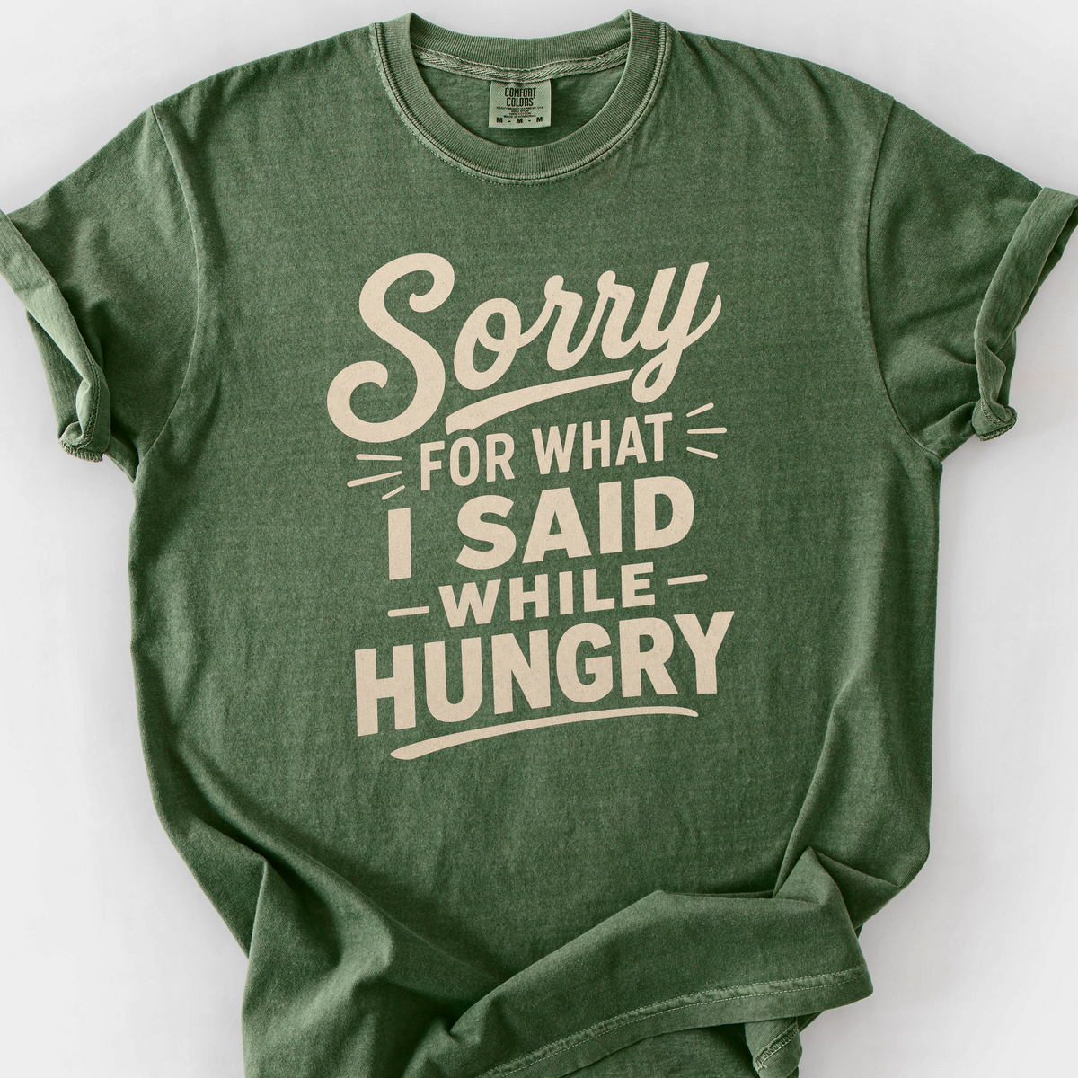 Sorry For What I Said While Hungry T-Shirt — Moss