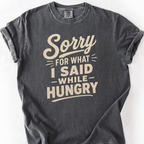 Sorry For What I Said While Hungry T-Shirt — Pepper