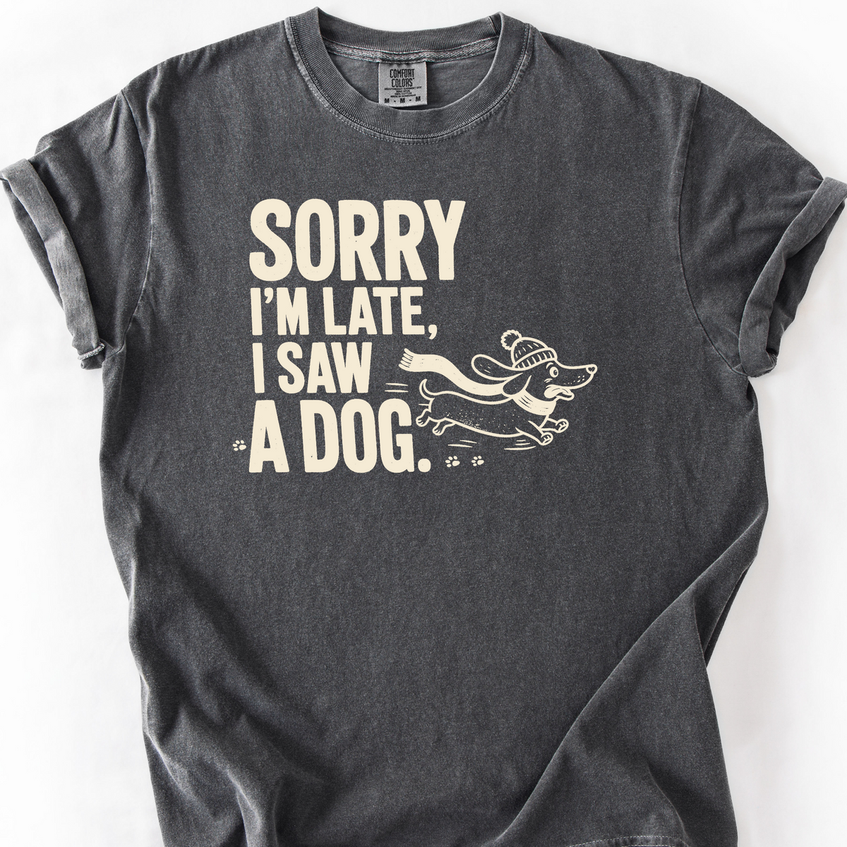 Sorry Im Late I Saw A Dog T-Shirt — Pepper