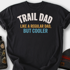 Trail Dad, Like a Regular Dad But Cooler T-Shirt — Black