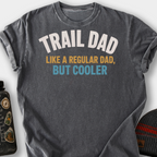 Trail Dad, Like a Regular Dad But Cooler T-Shirt — Pepper