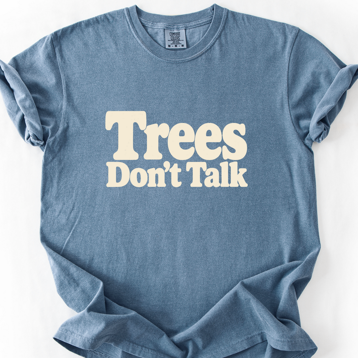 Trees Dont Talk T-Shirt — Blue Jean