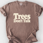 Trees Dont Talk T-Shirt — Espresso