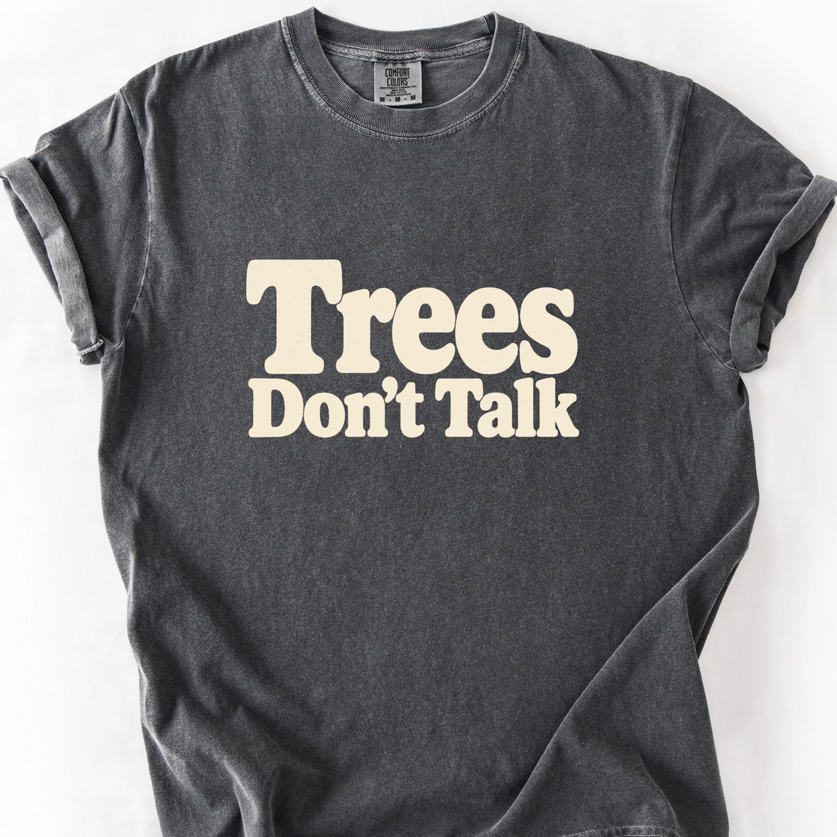 Trees Dont Talk T-Shirt — Pepper