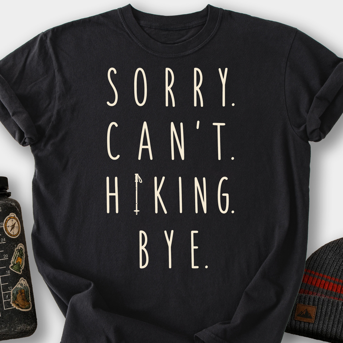 Sorry. Can't. Hiking. Bye. T-Shirt — Black