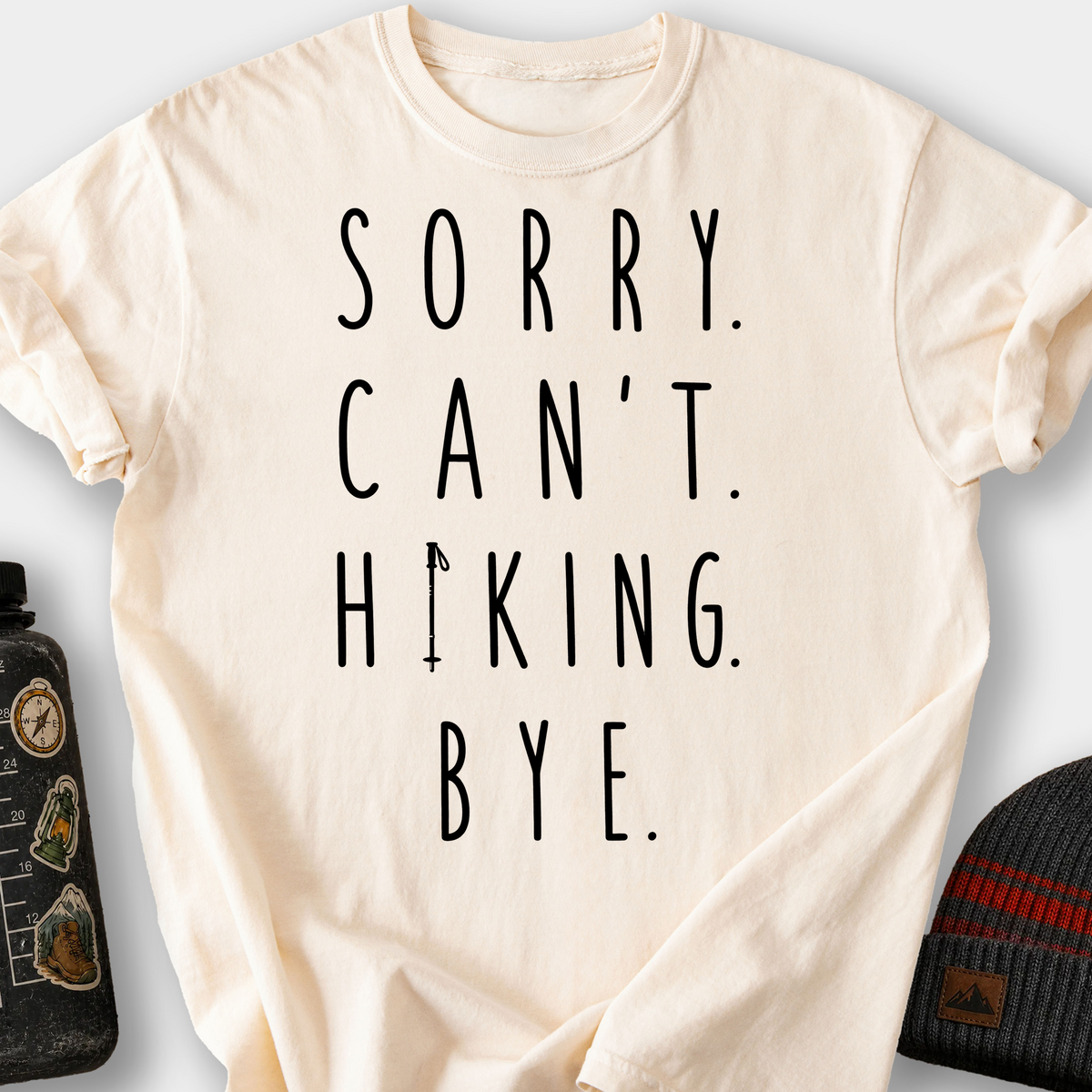 Sorry. Can't. Hiking. Bye. T-Shirt — Ivory