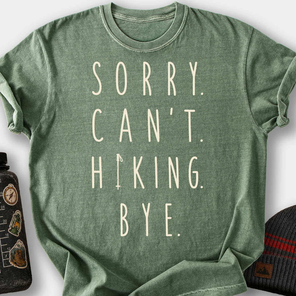 Sorry. Can't. Hiking. Bye. T-Shirt — Moss