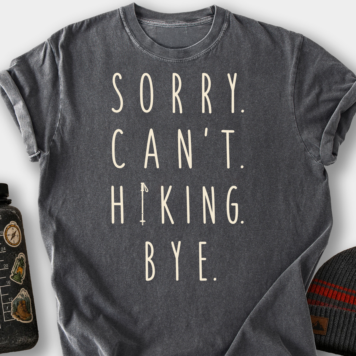 Sorry. Can't. Hiking. Bye. T-Shirt — Pepper
