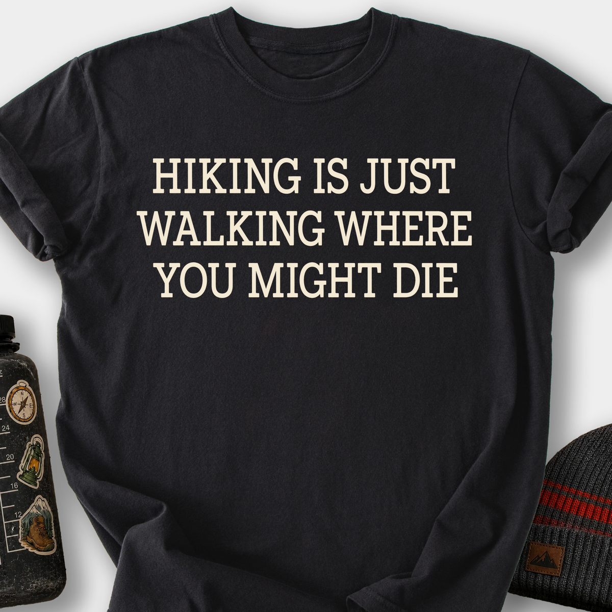 Hiking Is Just Walking Where You Might Die T-Shirt — Black