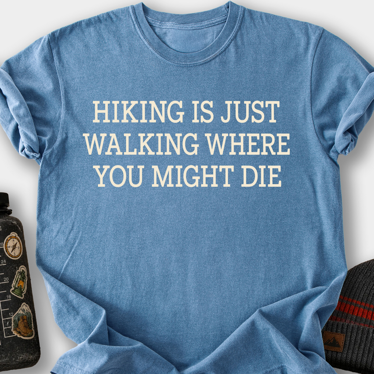 Hiking Is Just Walking Where You Might Die T-Shirt — Blue Jean
