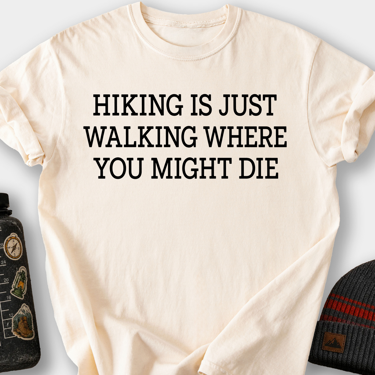Hiking Is Just Walking Where You Might Die T-Shirt — Ivory