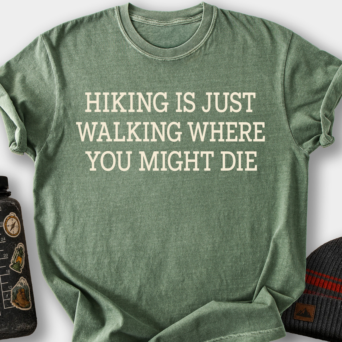 Hiking Is Just Walking Where You Might Die T-Shirt — Moss