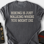 Hiking Is Just Walking Where You Might Die T-Shirt — Pepper