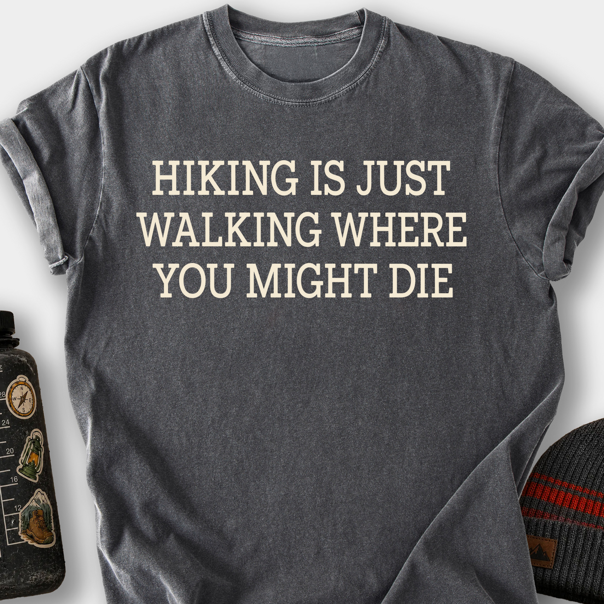 Hiking Is Just Walking Where You Might Die T-Shirt — Pepper