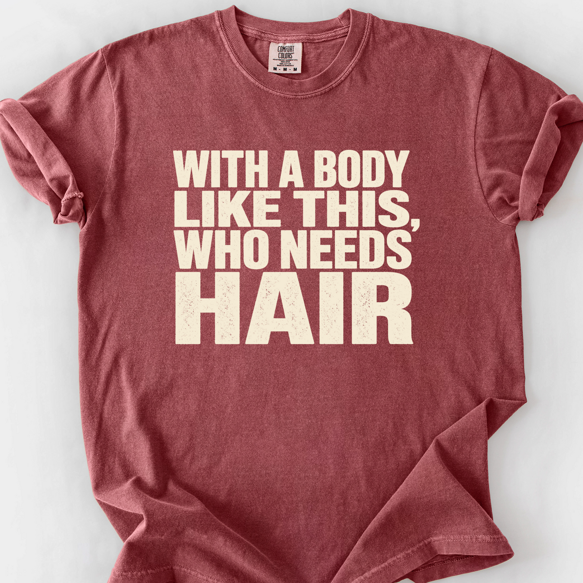 With A Body Like This Who Needs Hair T-Shirt — Brick